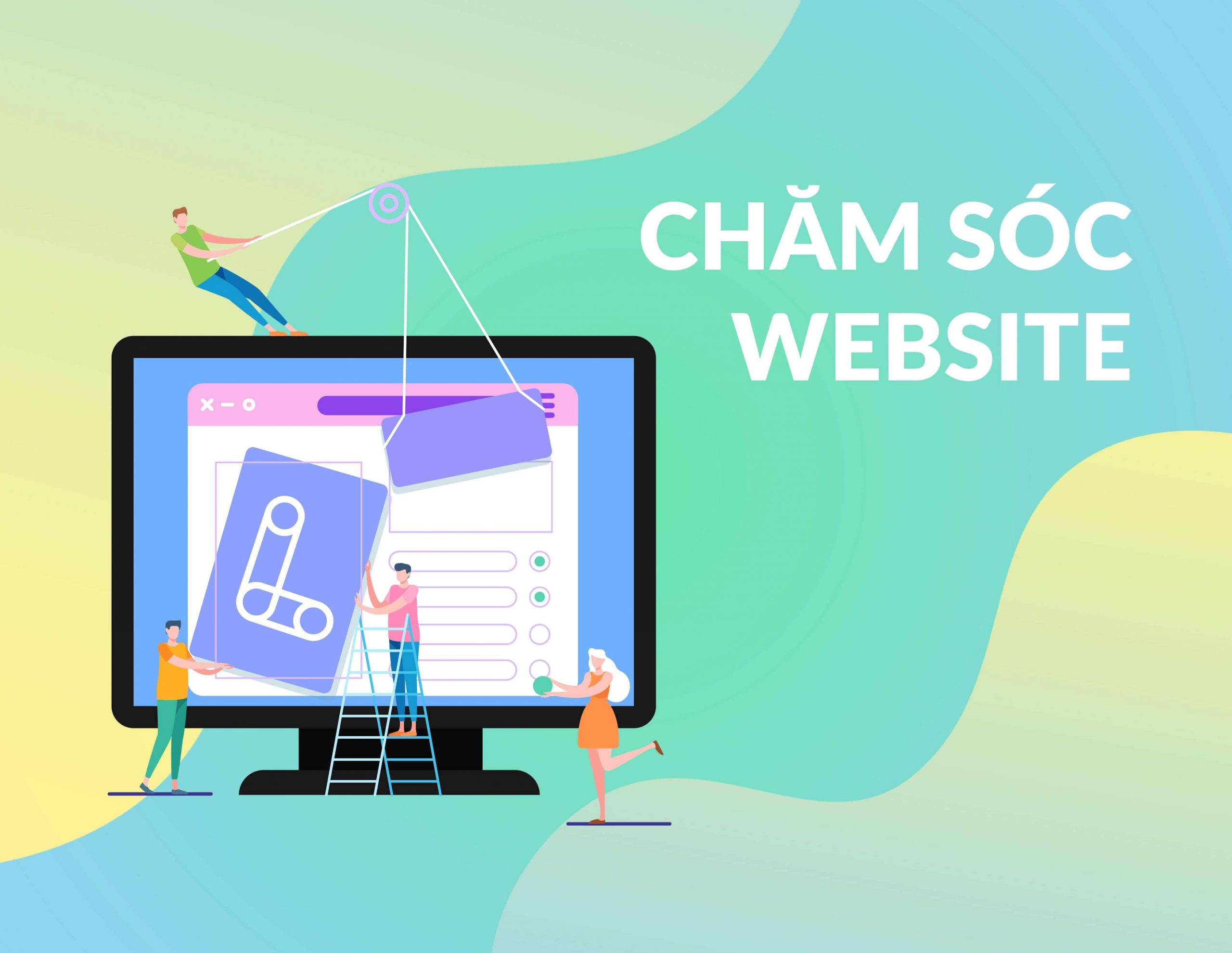Dịch vụ chăm sóc website từ a đến z, uy tín chuyên nghiệp hàng đầu